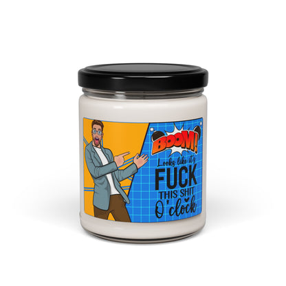 Funny Scented Soy Candle - "Looks Like It's Fuck This Shit O'Clock" - 9oz