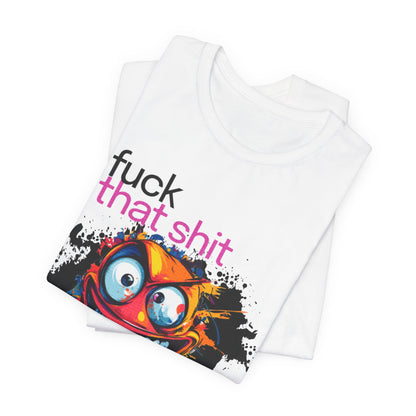 Express Your Frustration with This 'Fuck That Shit' Emotive Tee - Unisex