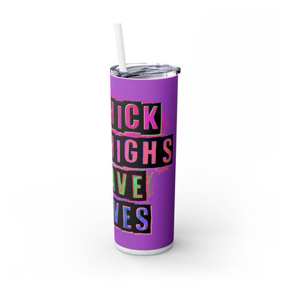 Empowerment in Every Sip: Stainless Steel Skinny Tumbler - Thick Thighs Save Lives