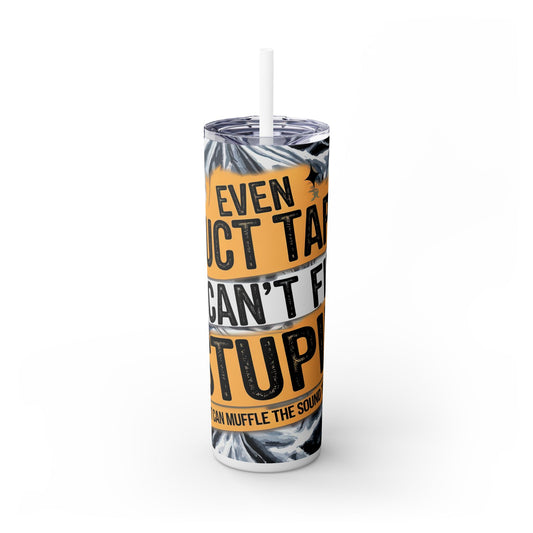 Funny Skinny Tumbler with Straw - "Even Duct Tape Can't Fix Stupid" - 20oz - KismetWonders